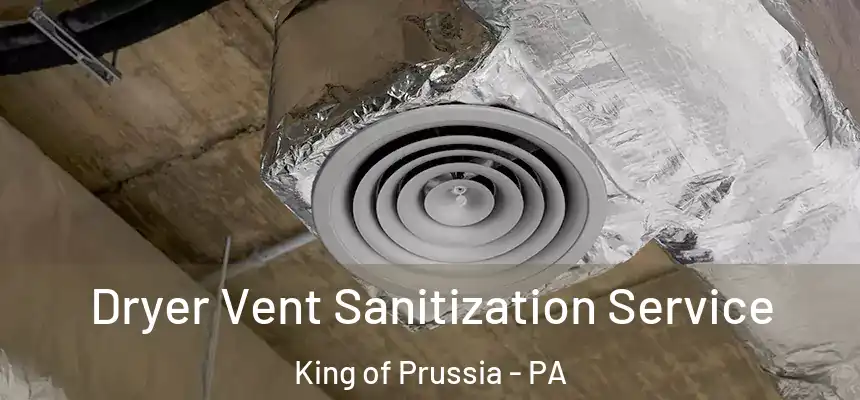  Dryer Vent Sanitization Service King of Prussia - PA