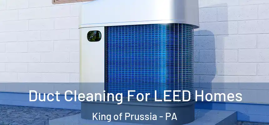  Duct Cleaning For LEED Homes King of Prussia - PA