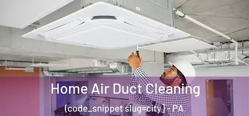  Home Air Duct Cleaning (code_snippet slug=city] - PA