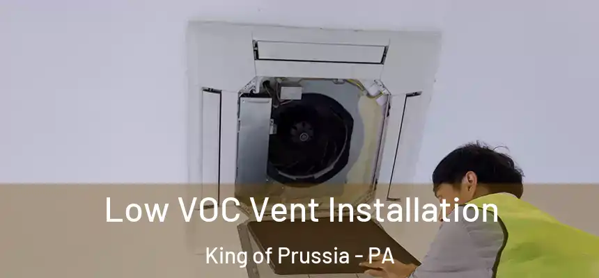  Low VOC Vent Installation King of Prussia - PA