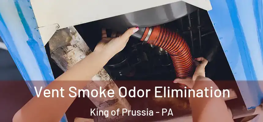 Vent Smoke Odor Elimination King of Prussia - PA