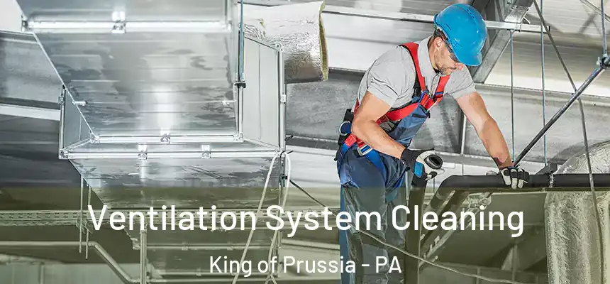  Ventilation System Cleaning King of Prussia - PA