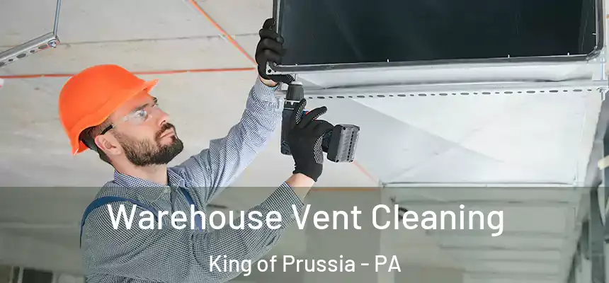  Warehouse Vent Cleaning King of Prussia - PA